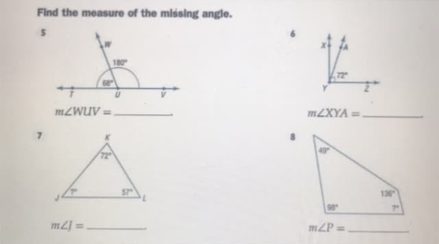 Find the measure of the missing angle.
180
72
68
MZWUV =
M2XYA =.
49
57
136
m2] =
m2P =
