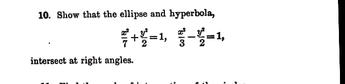 10. Show that the ellipse and hyperbola,
intersect at right angles.
3
-
1,