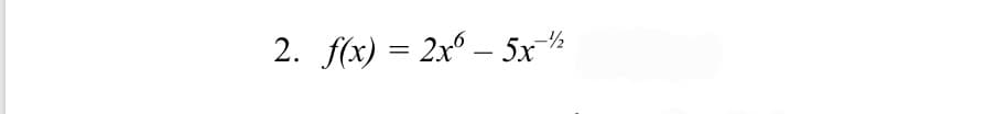 2. f(x) = 2x° – 5x½
|
