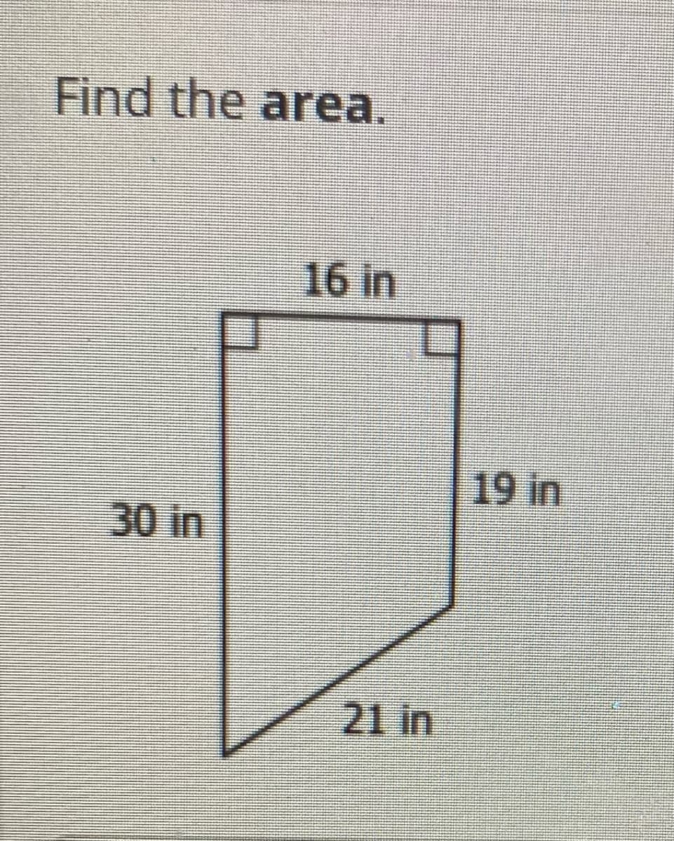 Find the area.
16 in
19 in
30 in
21 in
