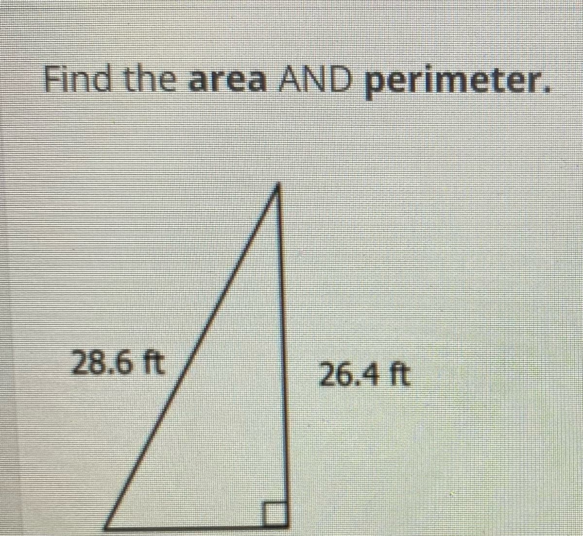 ### Geometry: Finding the Area and Perimeter of a Right Triangle

#### Problem Statement:

**Find the area AND perimeter.**

![Right Triangle]

#### Given:
- Length of one leg: 28.6 ft
- Length of the other leg: 26.4 ft

#### Diagram:
The diagram shows a right triangle with the two given legs forming the right angle.

### Steps to Solve:

#### Step 1: Calculate the Area

For a right triangle, the area can be found using the formula:
\[ \text{Area} = \frac{1}{2} \times \text{base} \times \text{height} \]

Here, the base is 28.6 ft and the height is 26.4 ft.

So,
\[ \text{Area} = \frac{1}{2} \times 28.6 \, \text{ft} \times 26.4 \, \text{ft} \]
\[ \text{Area} = \frac{1}{2} \times 754.24 \, \text{ft}^2 \]
\[ \text{Area} = 377.12 \, \text{ft}^2 \]

#### Step 2: Calculate the Hypotenuse

The hypotenuse of a right triangle can be found using the Pythagorean theorem:
\[ \text{Hypotenuse} = \sqrt{(\text{base})^2 + (\text{height})^2} \]

So,
\[ \text{Hypotenuse} = \sqrt{(28.6 \, \text{ft})^2 + (26.4 \, \text{ft})^2} \]
\[ \text{Hypotenuse} = \sqrt{817.96 + 696.96} \]
\[ \text{Hypotenuse} = \sqrt{1514.92} \]
\[ \text{Hypotenuse} \approx 38.92 \, \text{ft} \]

#### Step 3: Calculate the Perimeter

The perimeter of the triangle is the sum of all its sides:
\[ \text{Perimeter} = \text{base} + \text{height} + \text{hypotenuse} \]
\[ \text{Perimeter} = 28.6 \, \text{ft} + 26.4 \, \