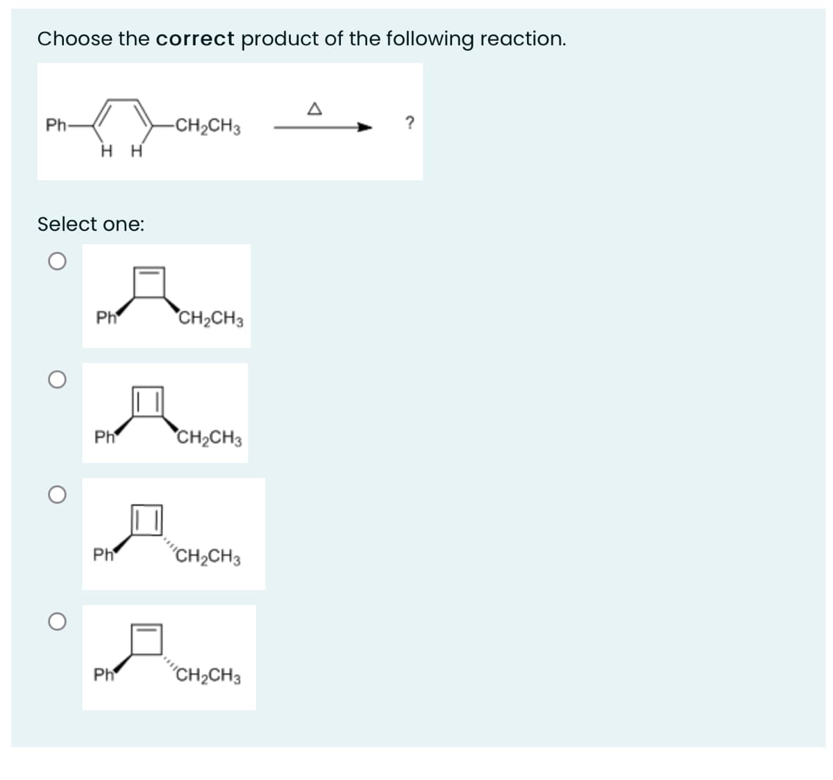 Choose the correct product of the following reaction.
A
Ph-
-CH2CH3
нн
Select one:
Ph
CH2CH3
Ph
CH2CH3
Ph
"CH,CH3
Ph
"CH2CH3
