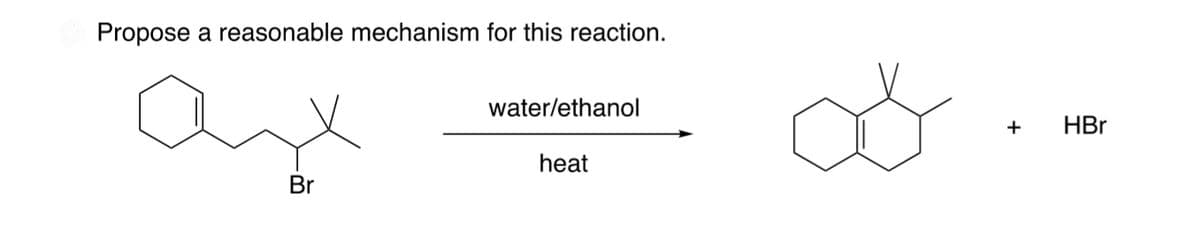 Propose a reasonable mechanism for this reaction.
axx
Br
water/ethanol
heat
+
HBr