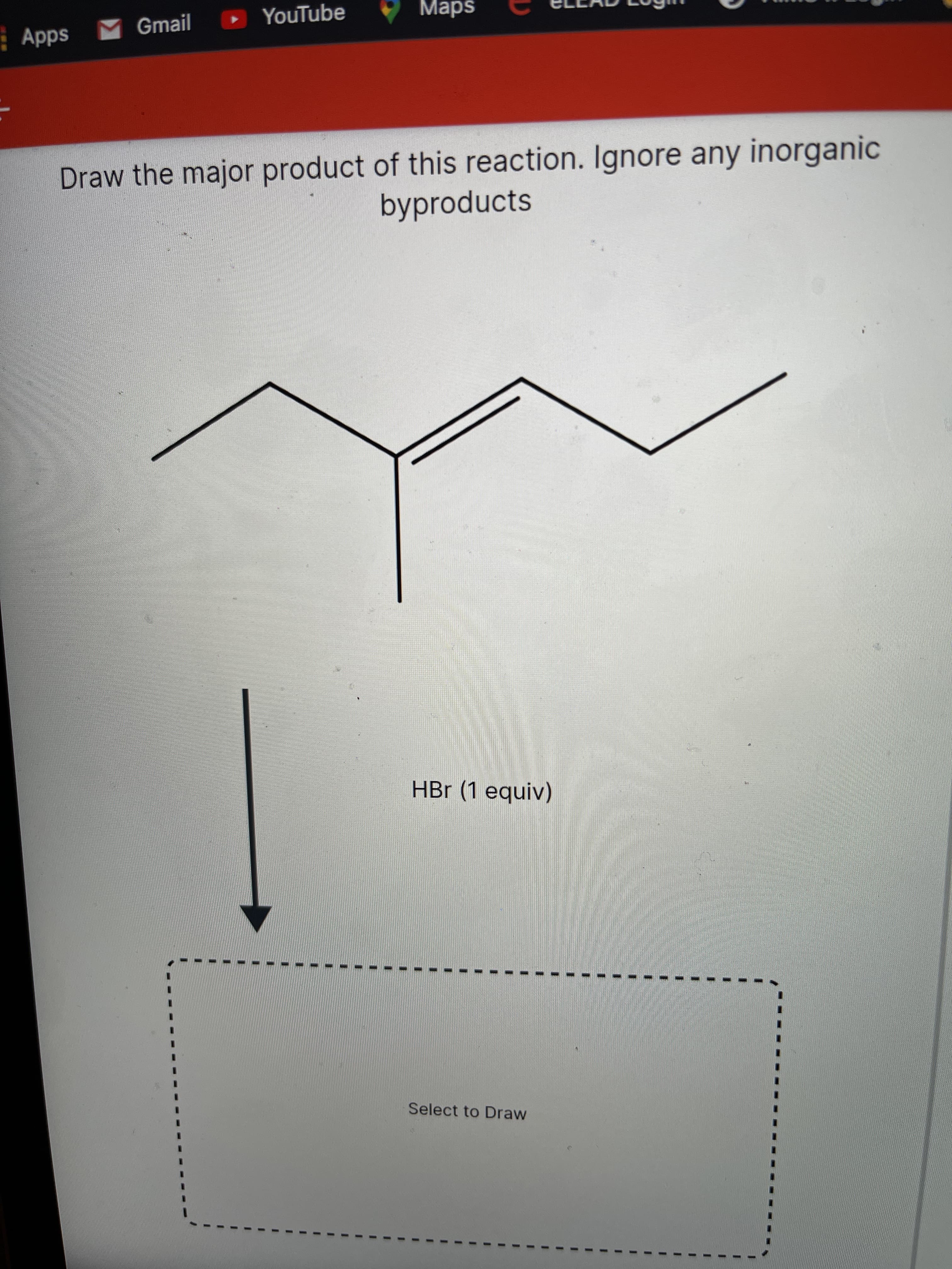 3.
3.
Gmail
O YouTube
Maps
Apps
Draw the major product of this reaction. Ignore any inorganic
byproducts
HBr (1 equiv)
Select to Draw
