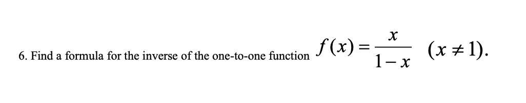 f(x) =-
1-
(x + 1).
6. Find a formula for the inverse of the one-to-one function
