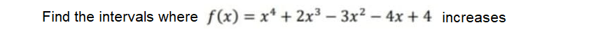 Find the intervals where f(x) = x* + 2x3 – 3x² – 4x + 4 increases
-
