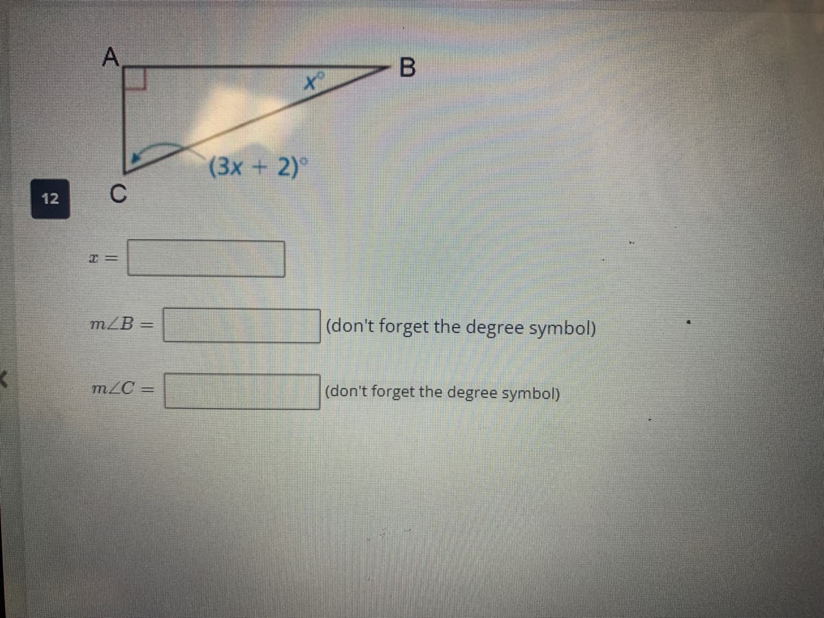 12
A
C
x=
m/B=
m/C=
(3x + 2)
**
B
(don't forget the degree symbol)
(don't forget the degree symbol)