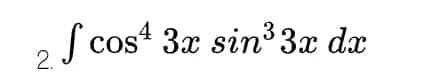 4
fcos 3x sin³ 3x dx
2.