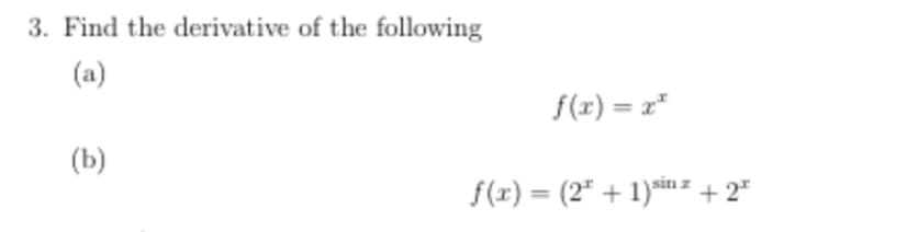 3. Find the derivative of the following
(a)
f(r) = x"
(b)
f(r) = (2" + 1)in + 2"
%3D
