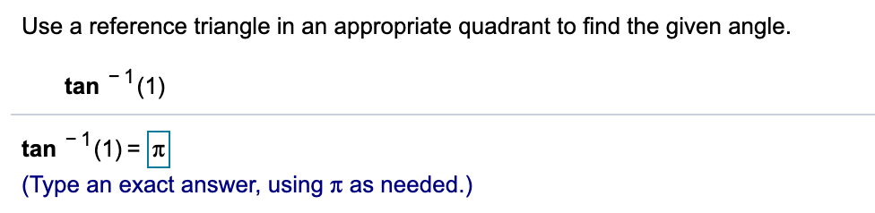 appropriate quadrant to find the given angle.
Use a reference triangle in an
-1(1)
tan
tan
-
(Type an exact answer, using t as needed.)
