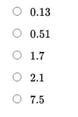 O 0.13
O 0.51
O 1.7
O 2.1
ㅇ
O 7.5
