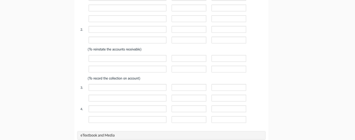 2.
(To reinstate the accounts receivable)
3.
(To record the collection on account)
4.
eTextbook and Media