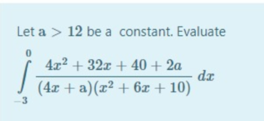 Let a > 12 be a constant. Evaluate
4x2 + 32x + 40 + 2a
da
(4x + a)(x² + 6x + 10)
3
