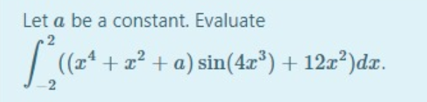 Let a be a constant. Evaluate
((x* + 2² + a) sin(4a*) + 12x²)dx.
