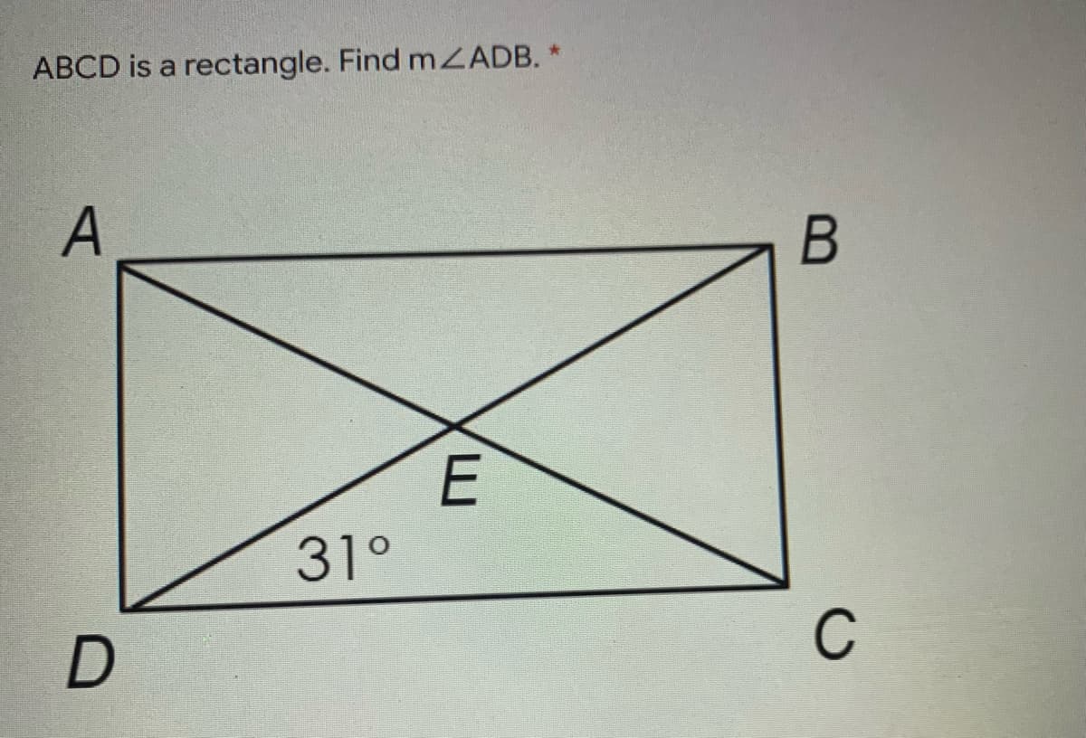 ABCD is a rectangle. Find mZADB. *
A
E
31°
C
