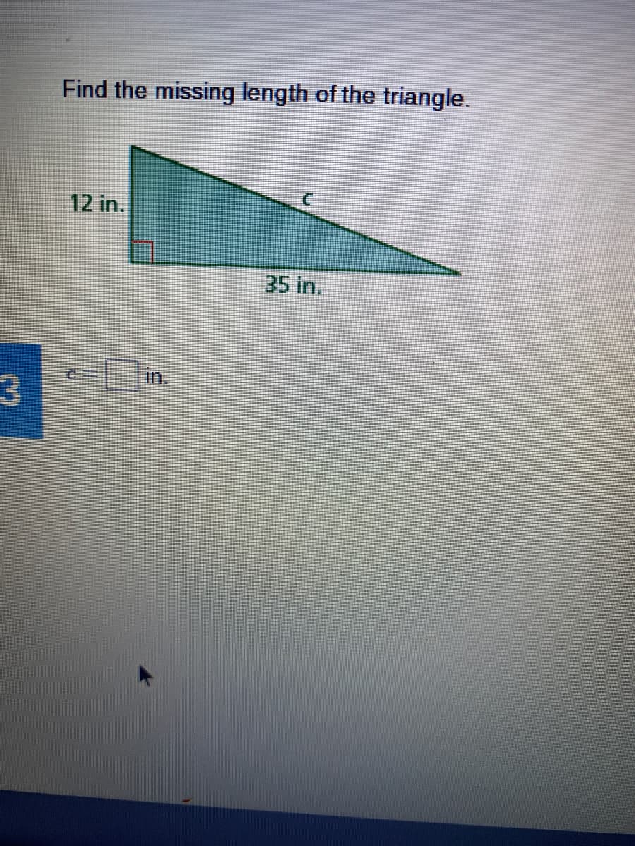 Find the missing length of the triangle.
12 in.
35 in.
in.
3
