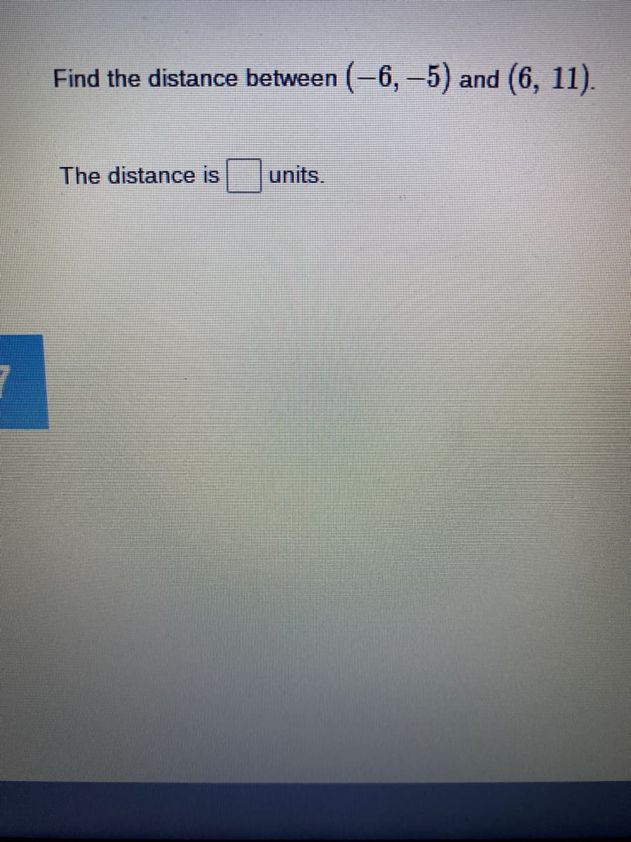 Find the distance between (-6, -5) and (6, 11).
The distance is
units.
