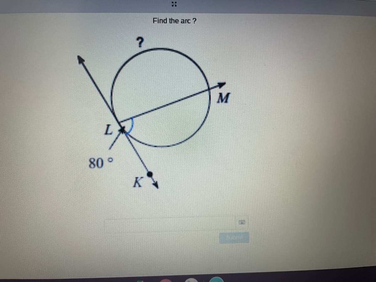 Find the arc ?
?
M
80°
K
