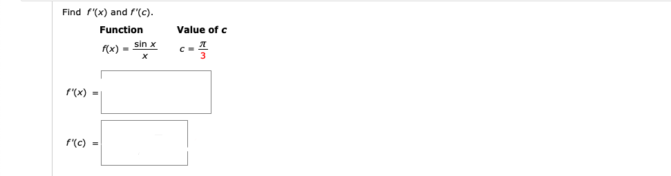 Find f'(x) and f'(c).
Function
Value of c
f(x) =
sin x
f'(x) :
f'(c) =

