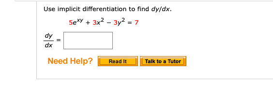 Use implicit differentiation to find dy/dx.
5exy + 3x2 - 3y2 = 7
dy
dx
Read It
Talk to a Tutor
Need Help?
