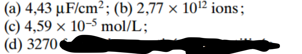 (а) 4,43 иF/cm?;B (b) 2,77 х 1012 ions;B
(c) 4,59 х 10-5 mol/L;
(d) 3270
