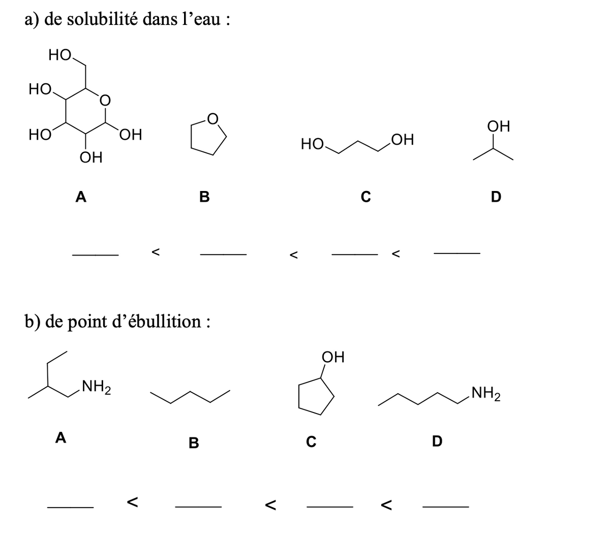 a) dej solubilité dans l'eau :
Но.
НО.
ОН
HO
ОН
Но.
OH
HO
A
B
D
b) dejpoint d’ébullition :
ОН
NH2
NH2
A
В
C
D
V
V
V
