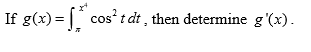 If g(x) = | cos' t dt , then determine g'(x).
%3D
