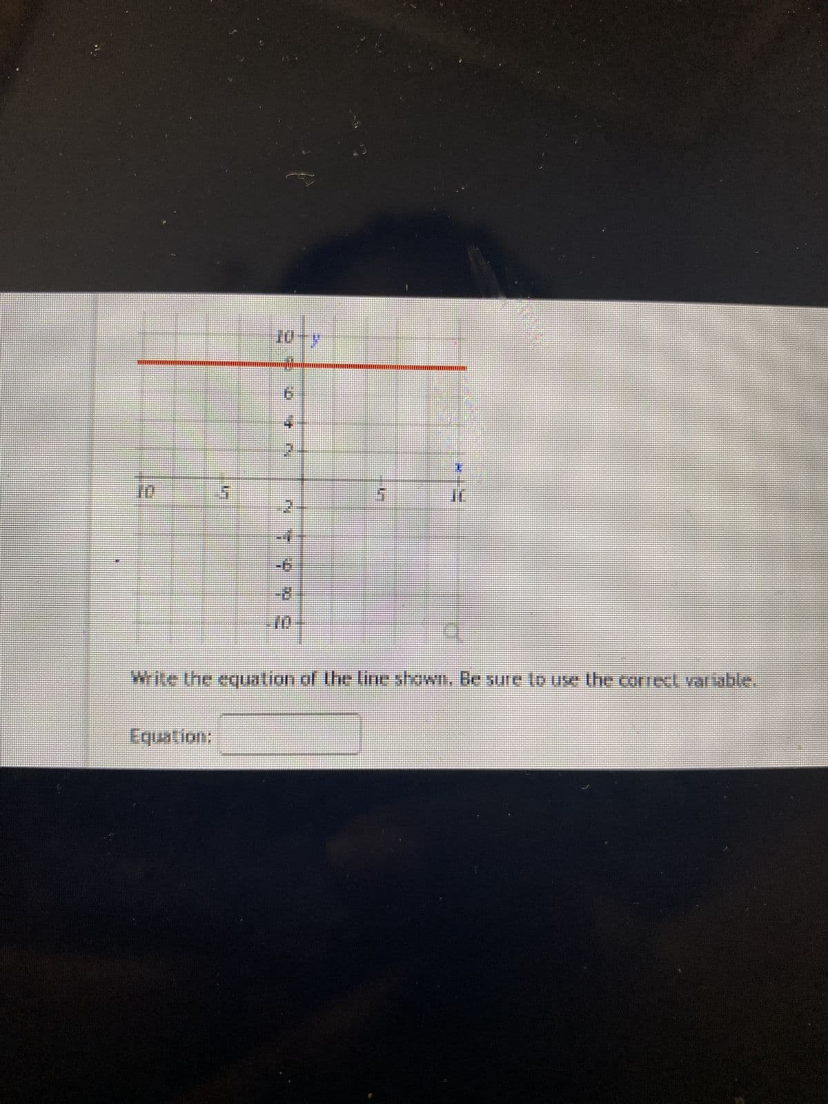 111
1
Equation:
TOV
mquim
FFFFFFFFFFFFFFFF00FF0000]
b
DER
2
n
76
Pr
[****
Write the equation of the line shown. Be sure to use the correct variable.