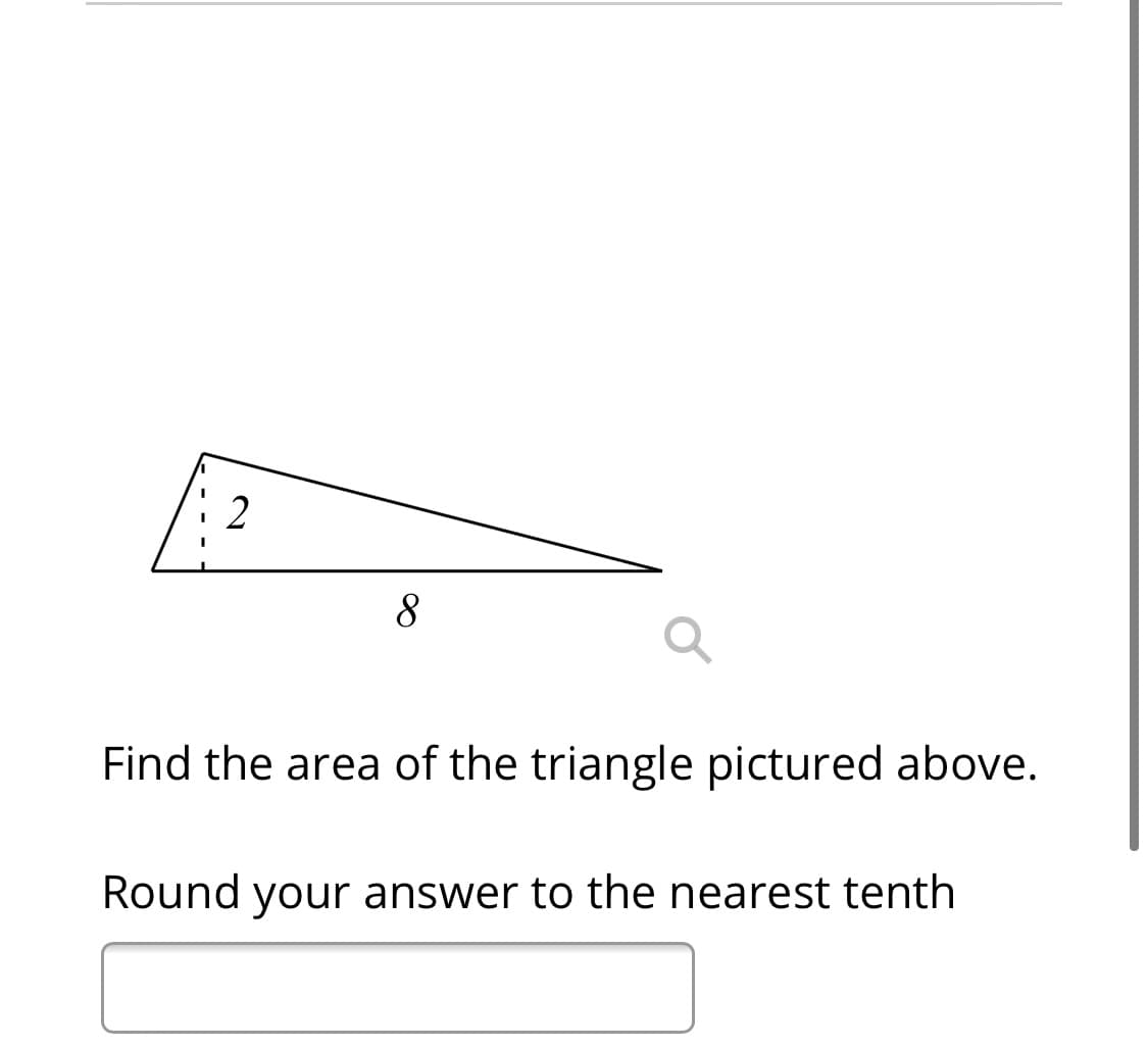 2
8
Find the area of the triangle pictured above.
Round your answer to the nearest tenth
