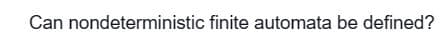 Can nondeterministic finite automata be defined?