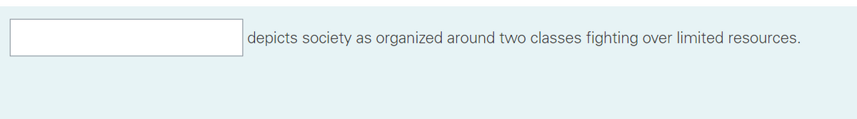 depicts society as organized around two classes fighting over limited resources.
