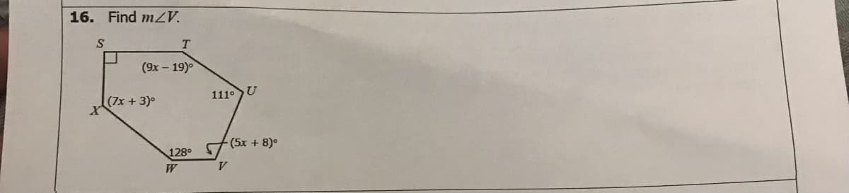 16. Find mZV.
T.
(9x – 19)°
111°
(7x + 3)°
(5x + 8)°
128°
W
V.
