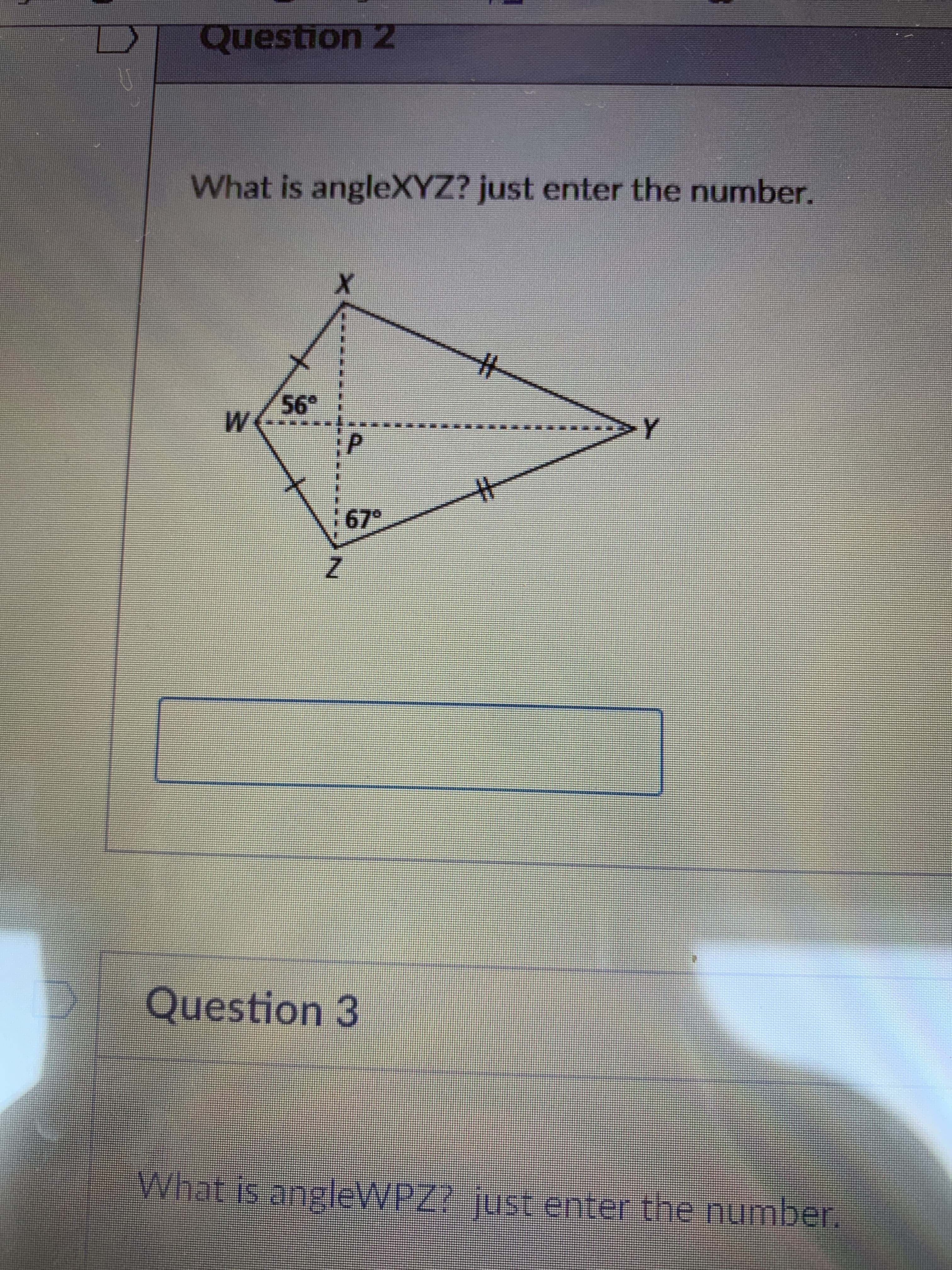 What is angleXYZ? just enter the number.
56
M
Question 3
What is angleWPZ2 just enterthe number.
