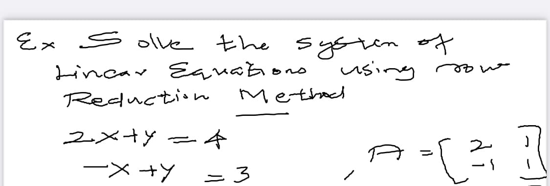 Ex Solve the
systen of
using ow
Lincar Eauabons
Methed
Reduction
2メ+y
ーメ+Y
