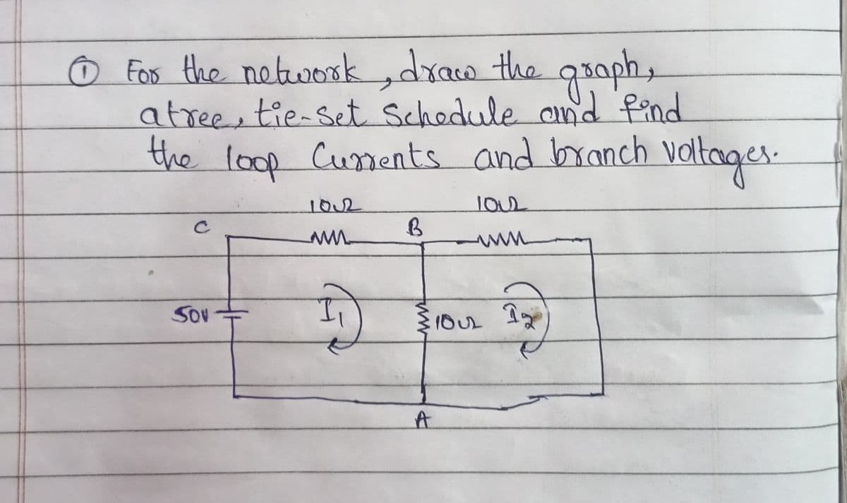 Ô Foo the network,dracw the
atree, tie-set Schodule ond fand
the loop Cuments and branch
e graph,
valtages.
1O02
ww
SOV+
