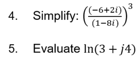 3
4. Simplify: (1-8i)
(-6+2i)'
5. Evaluate In(3+ j4)
