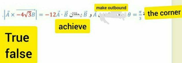 make outbound
Äx-4V3B =-12Ã · B Jn: B A
10 = the corner
achieve
True
false
