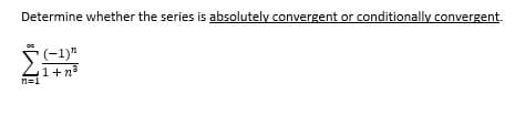 Determine whether the series is absolutely convergent or conditionally convergent.
(-1)"
1+n²
n=1
