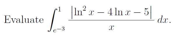 |ln² x – 4 ln x – 5
dx.
1
-
Evaluate
-3
