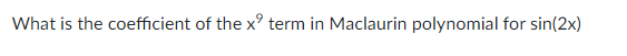 What is the coefficient of the x term in Maclaurin polynomial for sin(2x)
