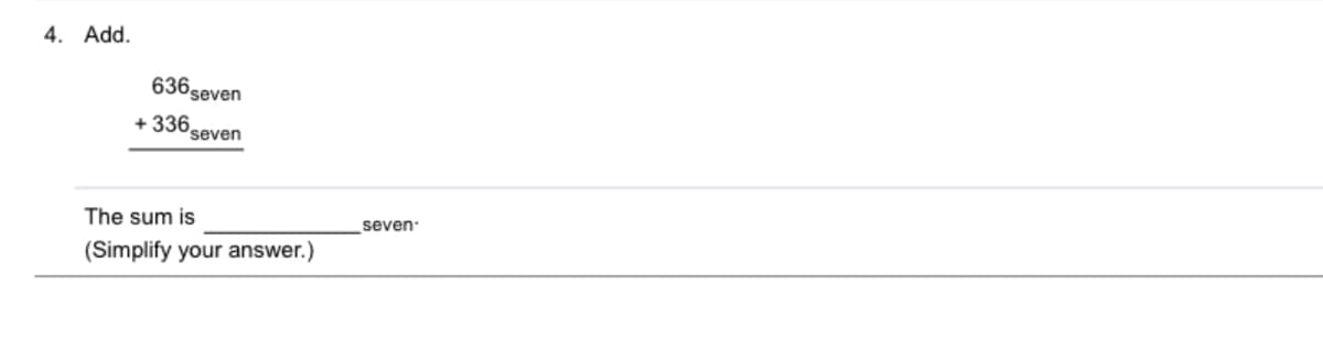 4. Add.
636seven
336,
seven
The sum is
seven
(Simplify your answer.)
