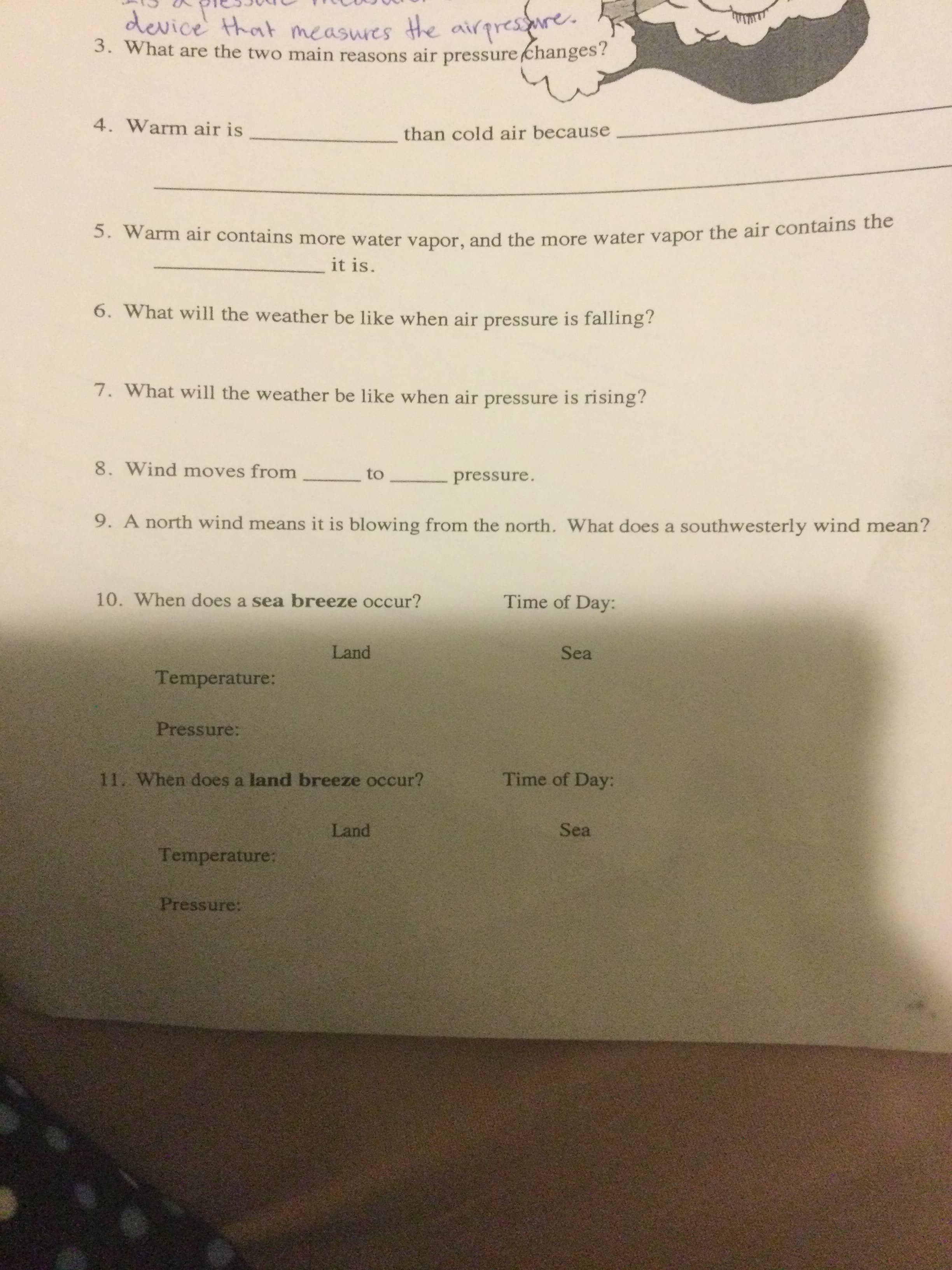 3. What are the two main reasons air pressure changes?
4. Warm air is
than cold air because
5. Warm air contains more water vapor, and the more water vapor the air contains the
it is.
