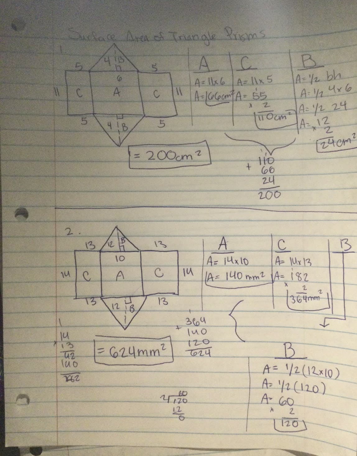 Stace Area of Trungk Pisms.
A
C.
B.
A=2 bh
A: 4r6
As /2 24
A 12
5.
A= llx6 A= 11x 5
A=1G6cmA= 55
A
5.
41B,
twoom
= 200cm2
f24cm²
%3D
t.
60
24
200
2.
13
13
13
10
A= 14x10
A Ux13
14 C
A=140 mm2 A= 182
12 B
13
364mm
364
luo
1u
13
120
=6624mm?
luo
B.
A= /2(12x10)
Az /2(120)
A 60
To24
291
