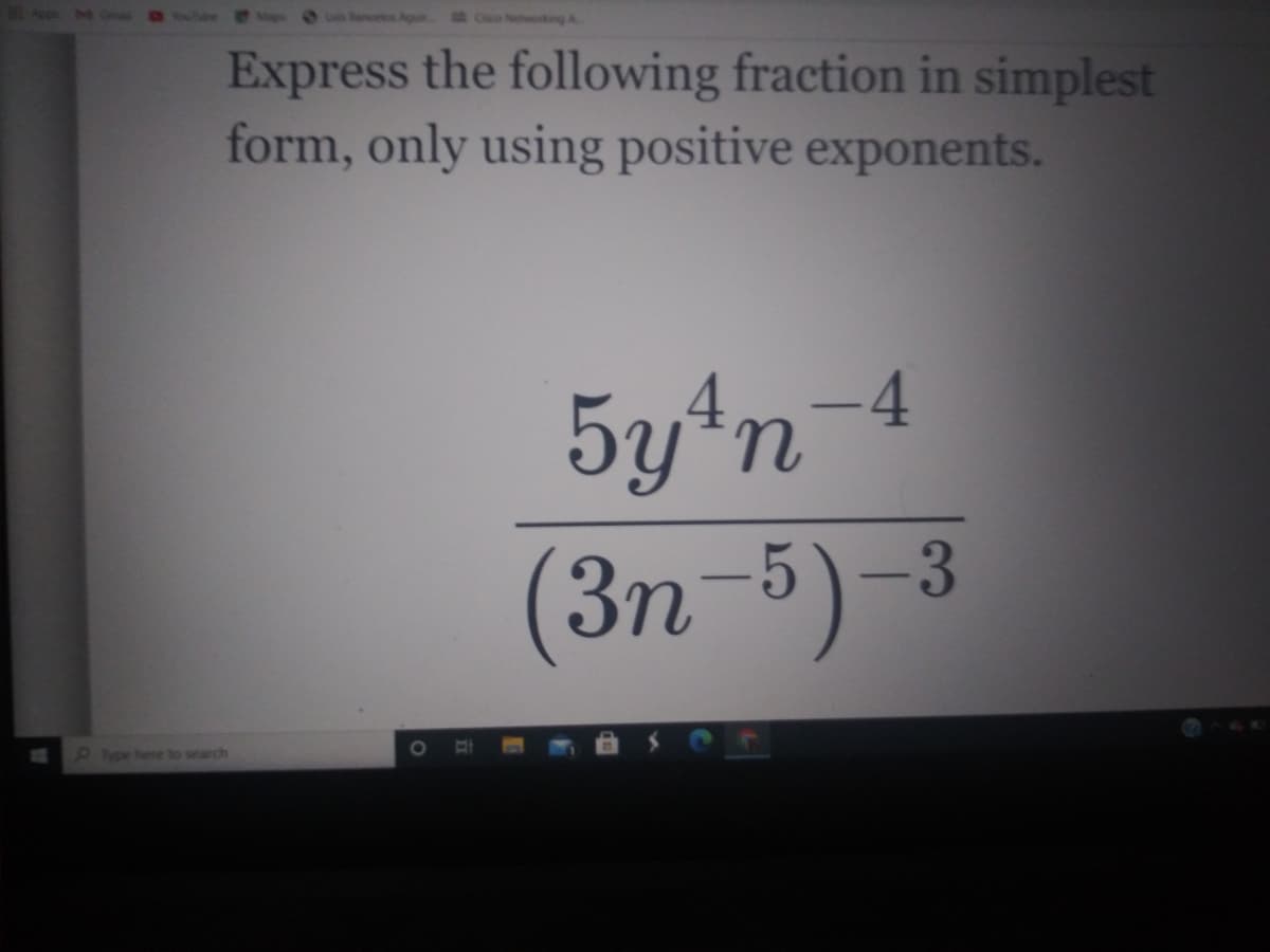 Netwoking A
Express the following fraction in simplest
form, only using positive exponents.
5y4n-4
(3n-5) 3
9ype here to search
