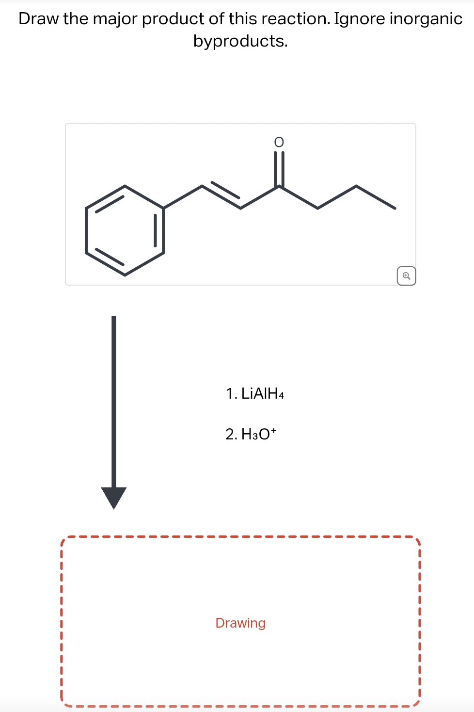 Draw the major product of this reaction. Ignore inorganic
byproducts.
O
1. LiAlH4
2. H3O+
Drawing
✓