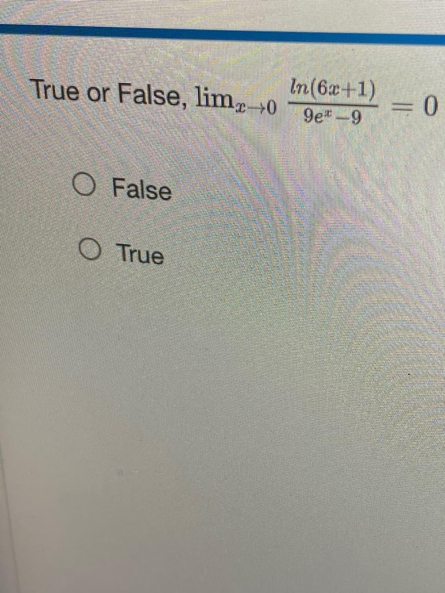 True or False, limo
O False
True
In (6x+1)
9eª-9
= 0