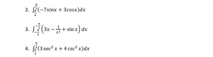 TE
2. f(-7sinx + 3cosx) dx
TL
3. √7
(3x -+ sin x) dx
T
4. (3 sec² x + 4 csc² x) dx
(3 sec² x
3