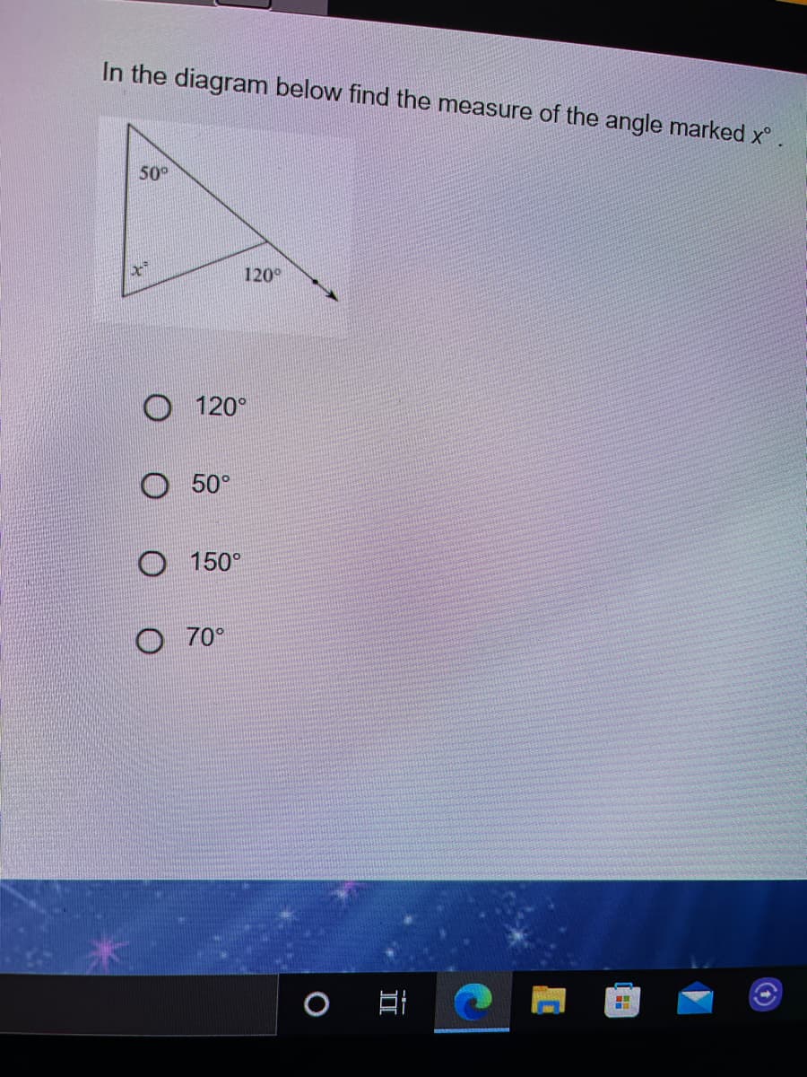 In the diagram below find the measure of the angle marked x
50°
120°
120°
50°
O 150°
O 70°
口i
