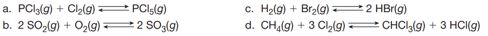 а. PClis(9) + C2 (9) —
PCI5(9)
с. Hа(9) + Br2(9) — 2 НBr(g)
b. 2 SO2(g) + O2(g) 2 SO3(g)
d. CH,(g) + 3 Cl,(9) =
CHCI3(g) + 3 HCI(g)
