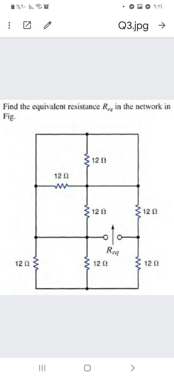 1 %9. li. B
9:4E
Q3.jpg >
Find the equivalent resistance Reg in the network in
Fig.
12
12 2
12 1
12 1
Reg
12 2
12 2
12 2
II
